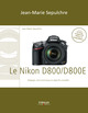 Le Nikon D800/D800E - Réglages, tests techniques et objectifs conseillés De Jean-Marie Sepulchre - Eyrolles