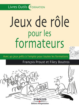 Jeux de rôle pour les formateurs - François Proust, Fikry Boutros - Eyrolles