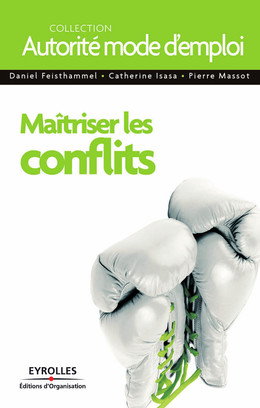 Maîtriser les conflits - Daniel Feisthammel, Pierre Massot - Eyrolles