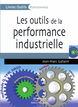 Les outils de la performance industrielle - Jean-Marc Gallaire - Eyrolles