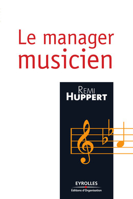 Le manager musicien - Rémi Huppert - Eyrolles