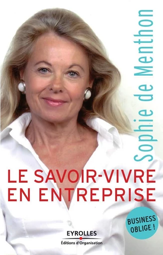 Le savoir-vivre en entreprise - Sophie de Menthon - Eyrolles