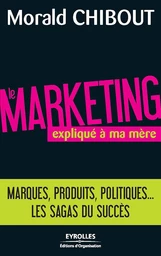 Le marketing expliqué à ma mère - Morald Chibout - Eyrolles