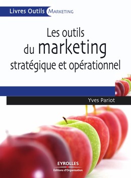 Les outils du marketing stratégique et opérationnel - Yves Pariot - Editions d'Organisation
