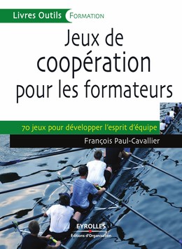Jeux de coopération pour les formateurs - François Paul-Cavallier - Editions d'Organisation