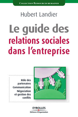 Le guide des relations sociales dans l'entreprise - Hubert Landier - Eyrolles