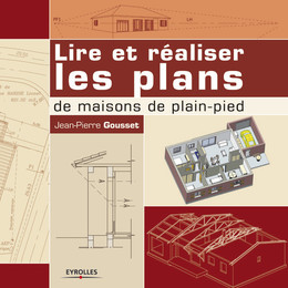 Lire et réaliser les plans de maisons de plain-pied - Jean-Pierre Gousset - Editions Eyrolles