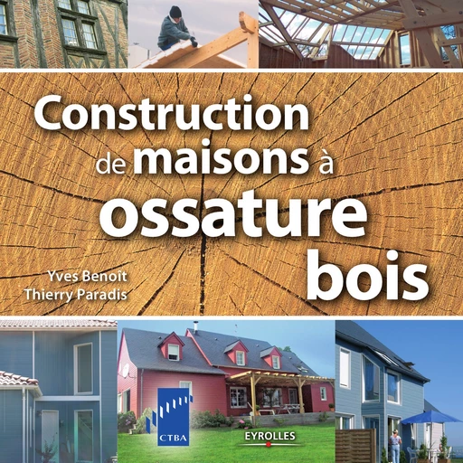 Constructions de maisons à ossature bois - Yves Benoit, Thierry Paradis - Editions Eyrolles