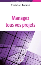 Managez tous vos projets - Christian Rabaté - Eyrolles