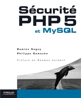 Sécurité PHP 5 et MySQL - Damien Seguy, Philippe Gamache - Editions Eyrolles