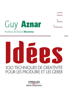 Idées - 100 techniques de créativité pour les produire et les gérer - Guy Aznar - Eyrolles