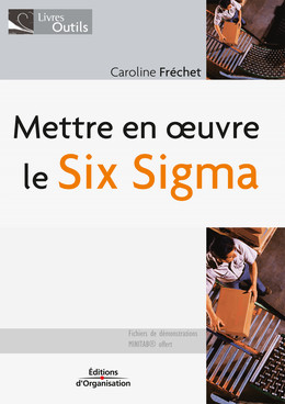 Mettre en oeuvre le Six Sigma - Caroline Fréchet - Eyrolles