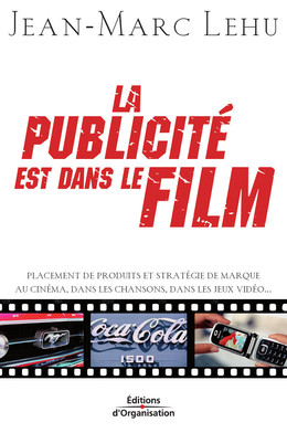 La publicité est dans le film - Jean-Marc Lehu - Eyrolles