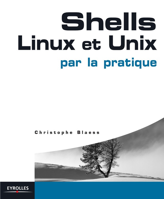 Shells Linux et Unix par la pratique - Christophe Blaess - Editions Eyrolles