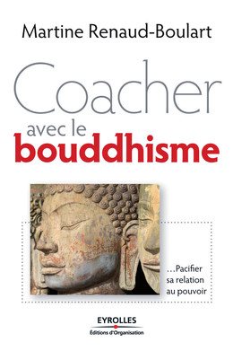 Coacher avec le bouddhisme - Martine Renaud-Boulart - Eyrolles