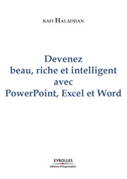 Devenez beau, riche et intelligent, avec PowerPoint, Excel et Word