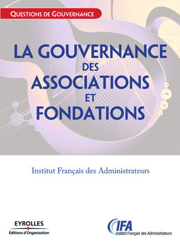 La gouvernance des associations et fondations - Institut français des administrateurs (IFA) - Eyrolles