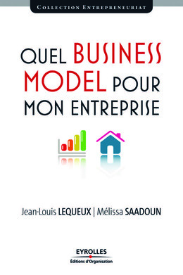 Quel Business Model pour mon entreprise - Jean-Louis Lequeux, Mélissa Saadoun - Eyrolles