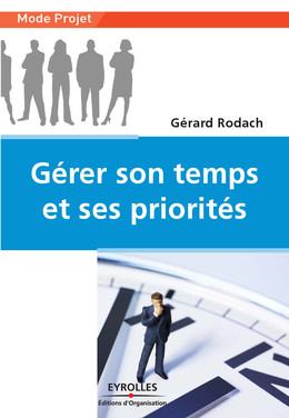 Gérer son temps et ses priorités - Gérard Rodach - Eyrolles