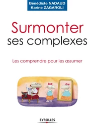 Surmonter ses complexes - Bénédicte Nadaud, Karine Zagaroli - Eyrolles