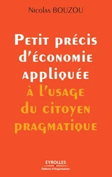 Petit précis d'économie appliquée à l'usage du citoyen pragmatique