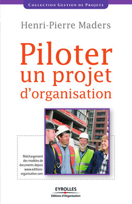 Piloter un projet d'organisation - Henri-Pierre Maders - Eyrolles