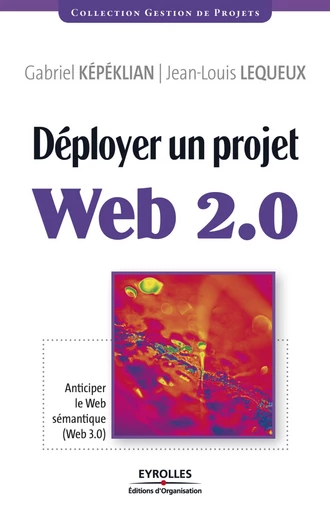 Déployer un projet Web 2.0 - Gabriel Kepeklian, Jean-Louis Lequeux - Eyrolles