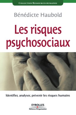 Les risques psychosociaux - Bénédicte Haubold - Editions d'Organisation
