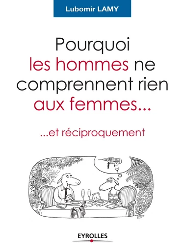 Pourquoi les hommes ne comprennent rien aux femmes... - Lubomir Lamy - Eyrolles