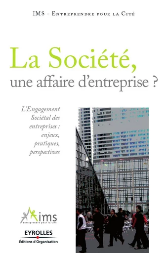 La Société, une affaire d'entreprise ? - IMS - Entreprendre pour la Cité - Eyrolles