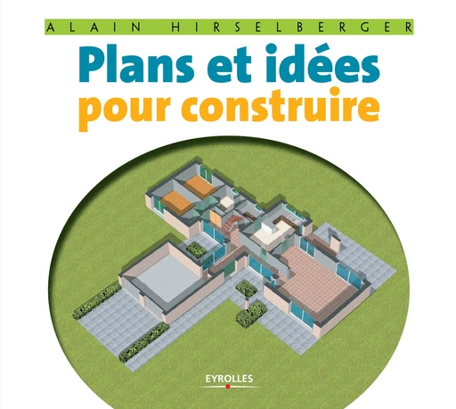 Plans et idées pour construire - Alain Hirselberger - Editions Eyrolles