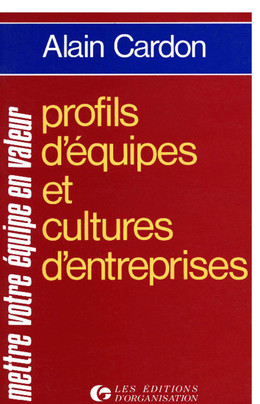 Profils d'équipes et cultures d'entreprise - Alain Cardon - Eyrolles