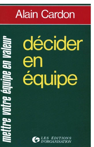 Décider en équipe - Alain Cardon - Eyrolles