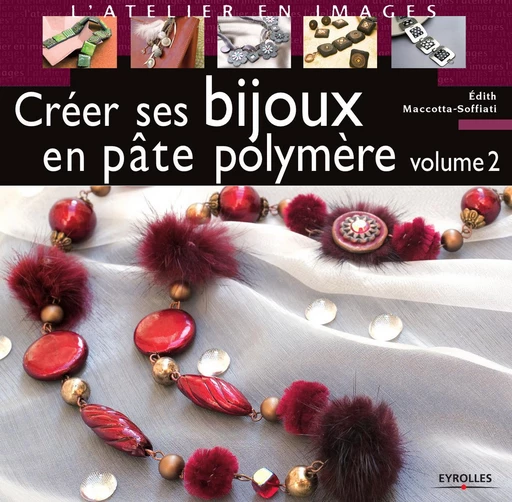 Créer ses bijoux en pâte polymère - Volume 2 - Edith Maccotta-Soffiati - Eyrolles