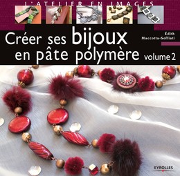 Créer ses bijoux en pâte polymère - Volume 2 - Edith Maccotta-Soffiati - Editions Eyrolles