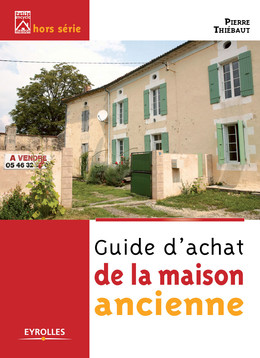 Guide d'achat de la maison ancienne - Pierre Thiébaut - Eyrolles