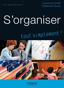 S'organiser tout simplement - Stéphanie Bujon, Laurence Einfalt - Editions Eyrolles