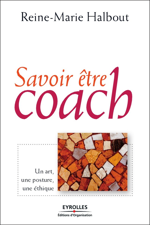 Savoir être coach - Reine-Marie Halbout - Editions d'Organisation