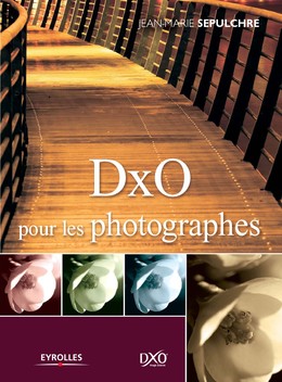 DxO pour les photographes - Jean-Marie Sepulchre - Editions Eyrolles