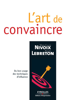 L'art de convaincre - Marie-Claude Nivoix, Philippe Lebreton, CSP Formation - Eyrolles