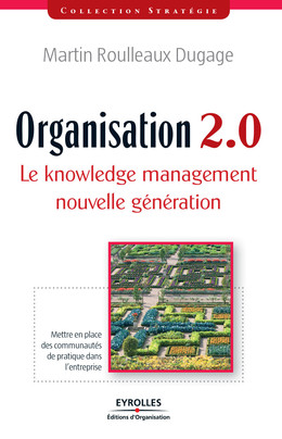 Organisation 2.0 - Le knowledge management nouvelle génération - Martin Roulleaux Dugage - Eyrolles