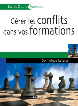 Gérer les conflits dans vos formations - Dominique Lataste - Eyrolles