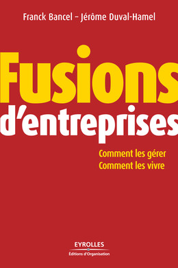 Fusions d'entreprises - Franck Bancel, Jérôme Duval-Hamel - Eyrolles