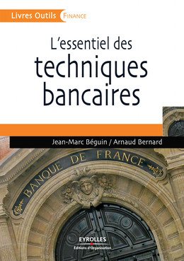 L'essentiel des techniques bancaires - Jean-Marc Béguin, Arnaud Bernard - Eyrolles