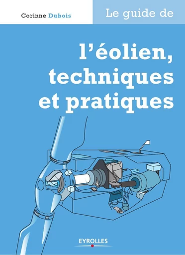 Le guide de l'éolien, techniques et pratiques - Corinne Dubois - Eyrolles