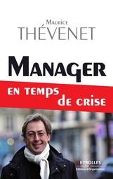 Manager en temps de crise - Maurice Thevenet - Eyrolles