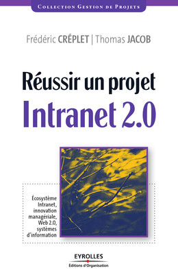 Réussir un projet Intranet 2.0 - Frédéric Créplet, Thomas Jacob - Eyrolles