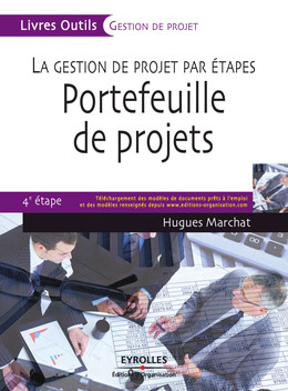La gestion de projet par étapes - Portefeuille de projets - Hugues Marchat - Eyrolles