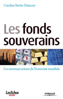 Les fonds souverains - Caroline Bertin Delacour - Editions Eyrolles