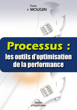 Processus : les outils d'optimisation de la performance - Yvon Mougin - Eyrolles